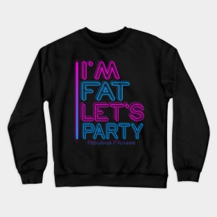 IM FAT LETS PARTY NEON Crewneck Sweatshirt